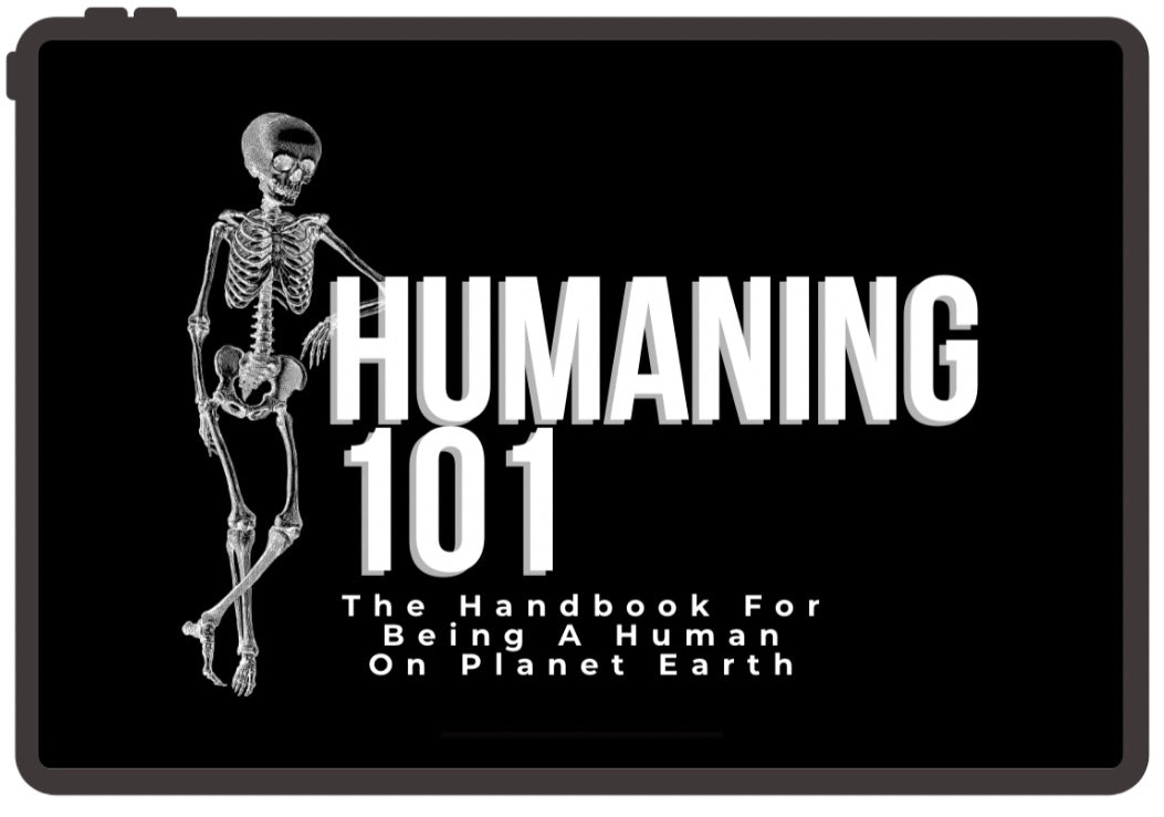 Humaning 101: The Handbook For Being A Human On Planet Earth