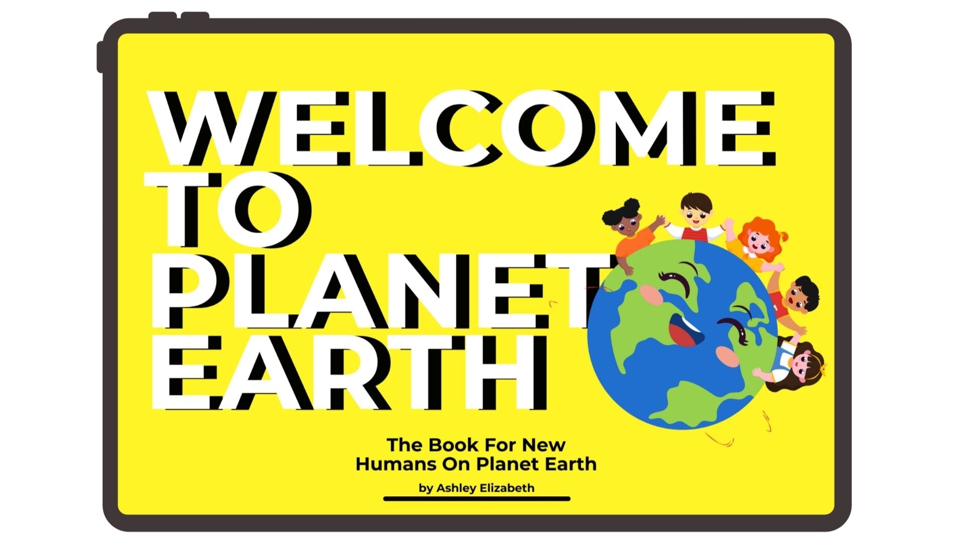 Welcome To Planet Earth | The Book For New Humans On Earth
