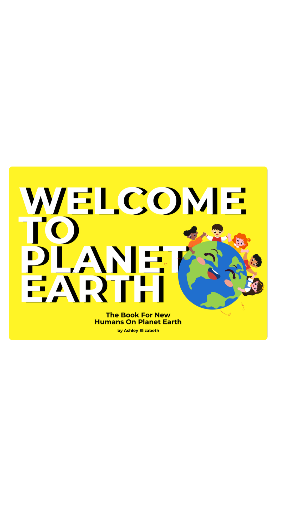 Welcome To Planet Earth | The Book For New Humans On Earth — Print Edition (Pre-Order)